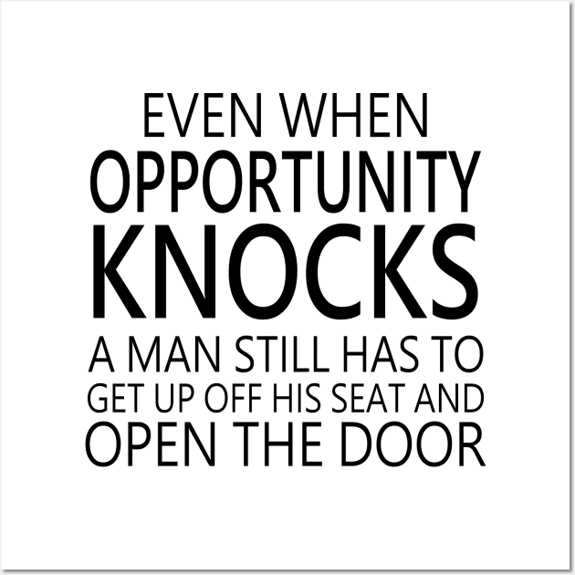 Even when opportunity knocks, a man still has to get up off his seat and open the door | Opportunist Wall Art by FlyingWhale369